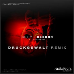 GEE™ - Reborn (DRUCKGEWALT REMIX) [AT050 - Audiotech] // FREE DOWNLOAD