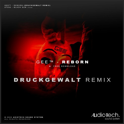 GEE™ - Reborn (DRUCKGEWALT REMIX) [AT050 - Audiotech] // FREE DOWNLOAD