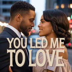 You Led Me To Love