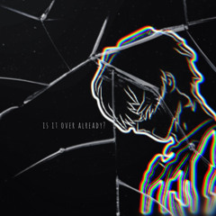 is it over already? (pt.II)