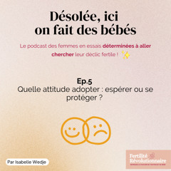 Ep.5 - Quelle attitude adopter ? Espérer ou se protéger