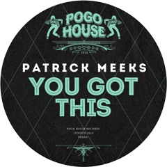 PATRICK MEEKS - You Got This [PHR482] Pogo House Rec