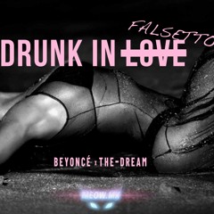Drunk In Love (Falsetto Mix)