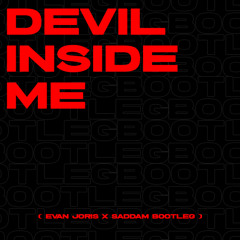 DEVIL INSIDE ME ( Evan Joris x Saddam Bootleg )