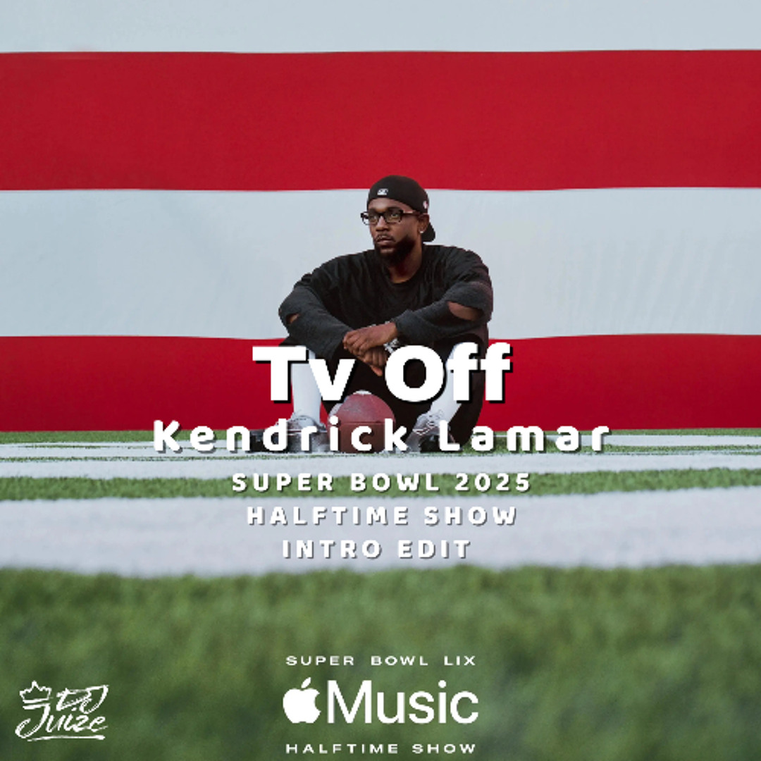 Stream Kendrick Lamar tv off (SUPER BOWL 2025 HALFTIME SHOW INTRO) (FREE DOWNLOAD) by DJ JUIZE