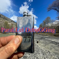 ParaLLel DebuGGing 77 -  original version - SoundCloud exclusive