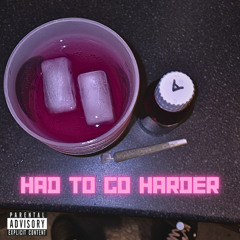HAD TO GO HARDER (prod. by cedwood)