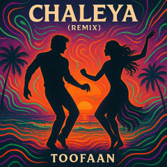 Chaleya [Toofaan Remix]