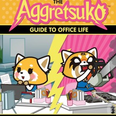 [⚡PDF] ⚡DOWNLOAD  The Aggretsuko Guide To Office Life: (Sanrio book, Red Panda Comic