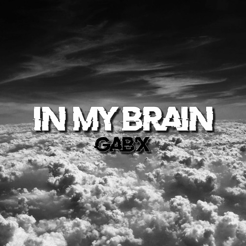 Gab'X - In My Brain    [̶C̶L̶O̶S̶E̶D̶ ̶P̶R̶O̶J̶E̶C̶T̶]̶ FREE DOWNLOAD
