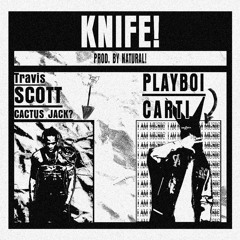 Travis Scott - KNIFE! Feat. Playboi Carti (prod NATURAL!)