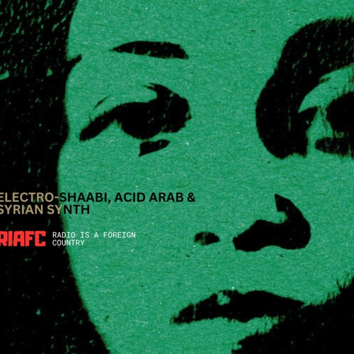 ELECTRO-SHAABI, SYRIAN SYNTH & MORE