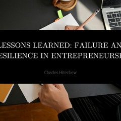 Lessons Learned: Failure and Resilience in Entrepreneurship