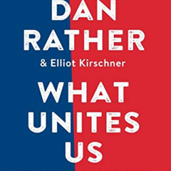 READ KINDLE 💞 What Unites Us: Reflections on Patriotism by  Dan Rather &  Elliot Kir