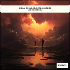 AISKA, R33NGHT, Sergio Ochoa - Use Somebody