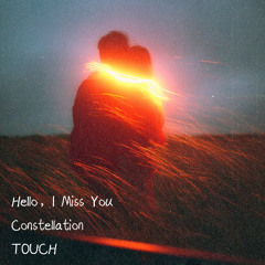 Hello, I Miss You x TOUCH X Constellation (Patrick Lai Mashup v2)