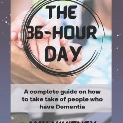 [ACCESS] EBOOK 🧡 The 36-Hour Day: A Complete guide on how to take care of people who