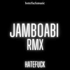 Hatefuck - JamboAbi RMX