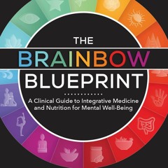 EBOOK The Brainbow Blueprint?: A Clinical Guide to Integrative Medicine and Nutr