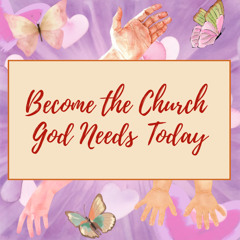 Become the Church God Needs Today-111625