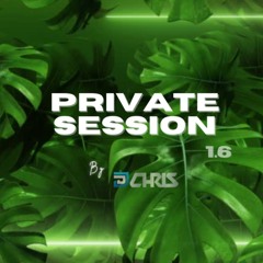 Private Session 1.6 By DJ Chris