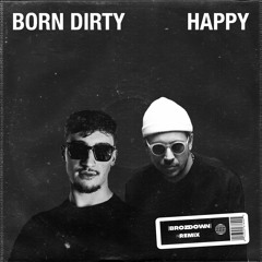 BORN DIRTY - HAPPY (BROZDOWN REMIX)[FREE DOWNLOAD]