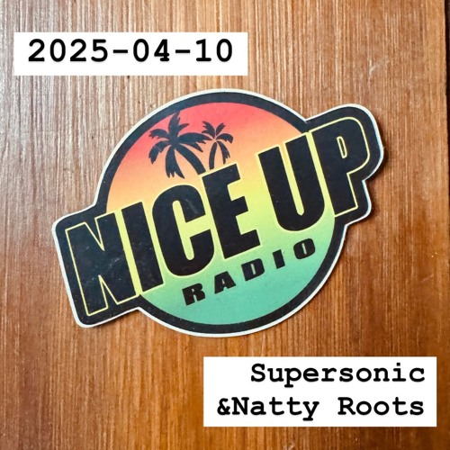 2025-04-10 Nice Up Radio - Supersonic & Natty Roots (Alessandria, IT)