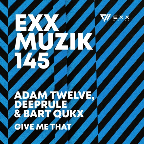 Adam Twelve, Deeprule, Bart Qukx - Give Me That