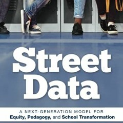[ACCESS] EPUB 📬 Street Data: A Next-Generation Model for Equity, Pedagogy, and Schoo