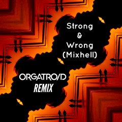 Strong and Wrong (Mixhell, Joe Goddard, Mutado Pintado)- ORGATROID Remix