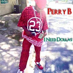 I Need Dollas By Perry B