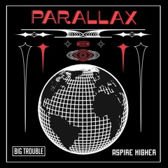 Big Trouble - Parallax {Aspire Higher Tune Tuesday Exclusive}