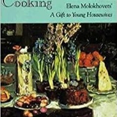 PDF/READ Classic Russian Cooking: Elena Molokhovets' 'A Gift to Young Housewives'