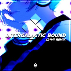 Intergalactic Bound (Iz*mi Remix)