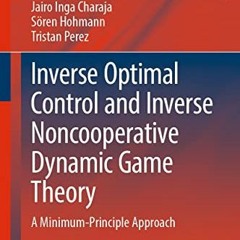 Pdf Read Inverse Optimal Control And Inverse Noncooperative Dynamic Game Theory: A Minimum-principl