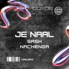 Je Naal Gash Nachenga - YXNG JEEVZ Edit