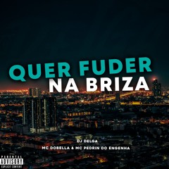 QUER FUDER NA BRIZA LOUKA - (DJ DELGA) - MC DOBELLA & MC PEDRIN DO ENGENHA