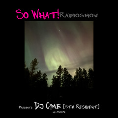 So What Radioshow 505/Dj Cyme [5th Resident]