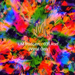 UM Podcast - 031 Atef (Vinyl Only)