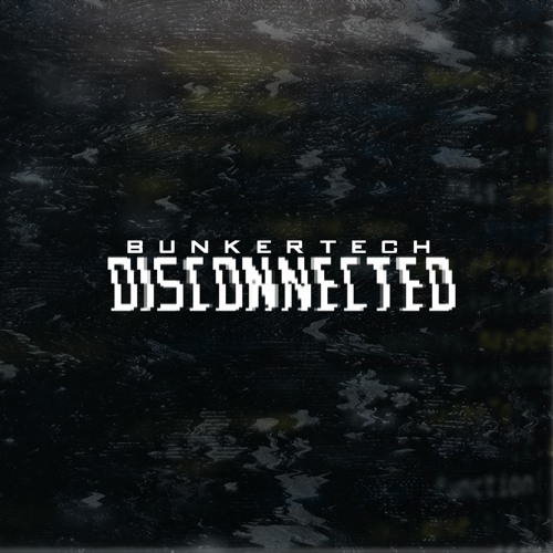 Bunkertech - Disconnected (Original Mix) [FREE DOWNLOAD]