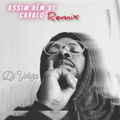 Assim vêm de Cavalo (Remix) 2021 DjYobiza.mp3