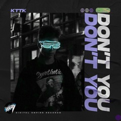 KTTK - Don`t You |OUT NOW