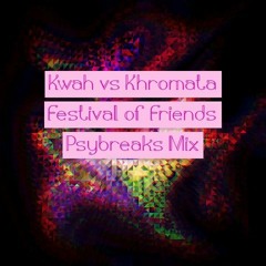 Kwah vs Khromata - Festival of Friends Mix (Psybreaks)
