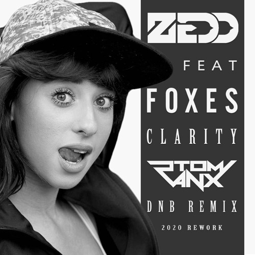Stream Zedd Feat. Foxes - Clarity (Tom Ranx DNB Remix 2020 Rework) by Tom  Ranx | Listen online for free on SoundCloud
