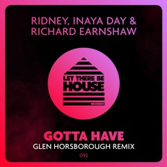 Ridney, Inaya Day, Richard Earnshaw - Gotta Have (Glen Horsborough Remix) **Out Now**