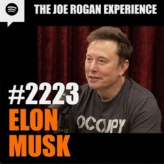 The Joe Rogan Experience JRE #2223 - Elon Musk
