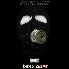 DEAD OOPS FREESTYLE - GUTTA BABY