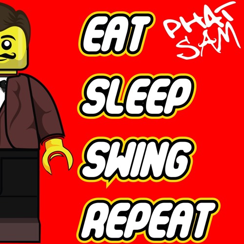 PHAT SAM - Eat, Sleep, Swing, Repeat. - CLICK BUY FOR FREE DOWNLOAD