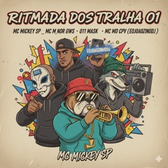 RITMADA DOS TRALHA 01 -  MC MICKEY SP _ MC M_NOR GWS _ 011 MASK _ MC MD CPV ( EOJOAOZINHODJ )(MP3_16