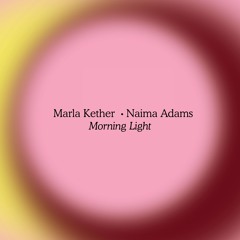 Marla Kether - Morning Light (ft. Naima Adams)